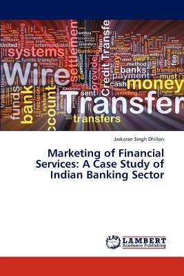 Marketing of Financial Services: A Case Study of Indian Banking Sector