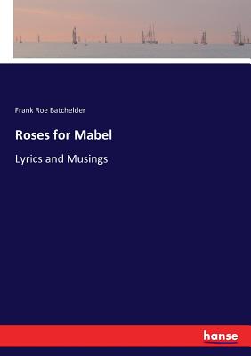 Roses for Mabel:Lyrics and Musings