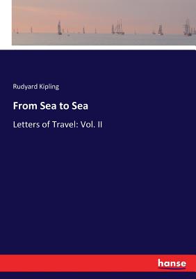 From Sea to Sea:Letters of Travel: Vol. II