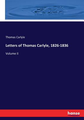 Letters of Thomas Carlyle, 1826-1836:Volume II