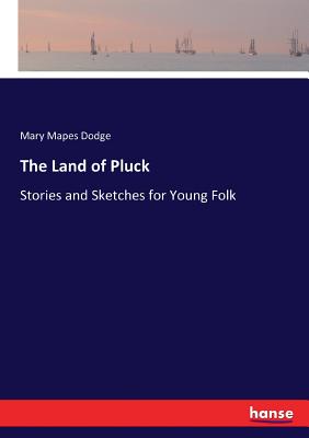 The Land of Pluck:Stories and Sketches for Young Folk