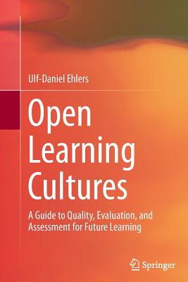 Open Learning Cultures : A Guide to Quality, Evaluation, and Assessment for Future Learning