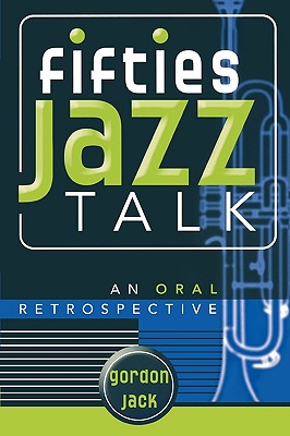 Fifties Jazz Talk: An Oral Retrospective