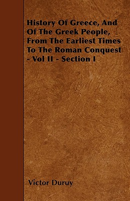 History Of Greece, And Of The Greek People, From The Earliest Times To The Roman Conquest - Vol II - Section I