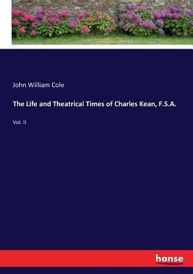 غلاف كتاب The Life and Theatrical Times of Charles Kean, F.S.A.:Vol. II