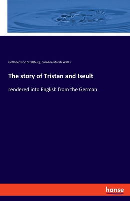 The story of Tristan and Iseult:rendered into English from the German