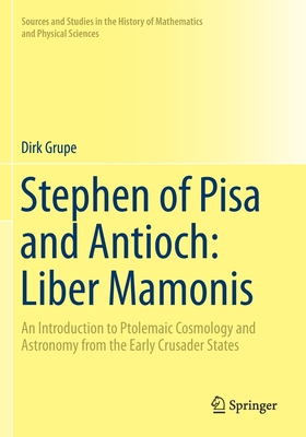Stephen of Pisa and Antioch: Liber Mamonis : An Introduction to Ptolemaic Cosmology and Astronomy from the Early Crusader States