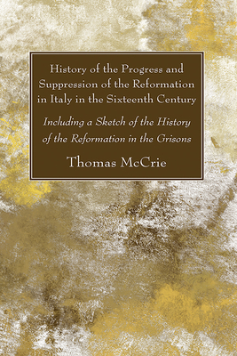 History of the Progress and Suppression of the Reformation in Italy in the Sixteenth Century