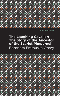 Laughing Cavalier: The Story of the Ancestor of the Scarlet Pimpernel