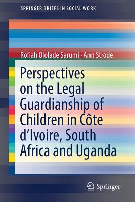 غلاف كتاب Perspectives on the Legal Guardianship of Children in Cأ´te d'Ivoire, South Africa, and Uganda