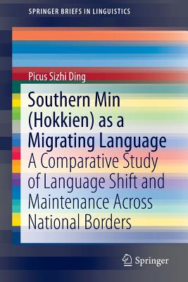 Southern Min (Hokkien) as a Migrating Language : A Comparative Study of Language Shift and Maintenance Across National Borders