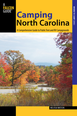Camping North Carolina: A Comprehensive Guide To Public Tent And Rv Campgrounds, First Edition