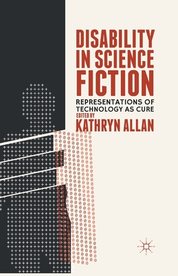 Disability in Science Fiction : Representations of Technology as Cure