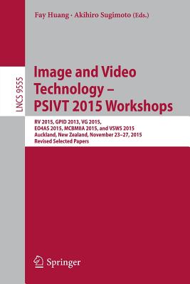 Image and Video Technology - PSIVT 2015 Workshops : RV 2015, GPID 2013, VG 2015, EO4AS 2015, MCBMIIA 2015, and VSWS 2015, Auckland, New Zealand, Novem