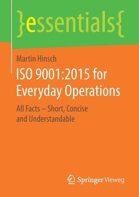 ISO 9001:2015 for Everyday Operations : All Facts - Short, Concise and Understandable