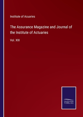 The Assurance Magazine and Journal of the Institute of Actuaries:Vol. XIII
