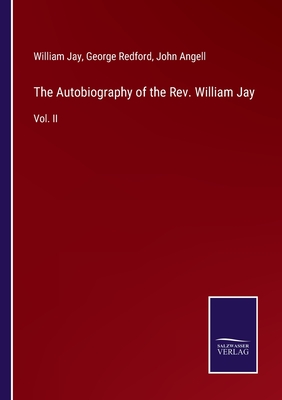 The Autobiography of the Rev. William Jay:Vol. II