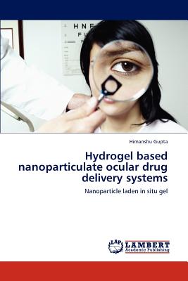 Hydrogel based nanoparticulate ocular drug delivery systems