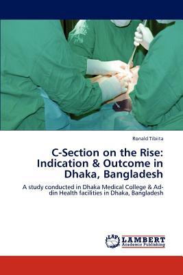 غلاف كتاب C-Section on the Rise: Indication & Outcome in Dhaka, Bangladesh