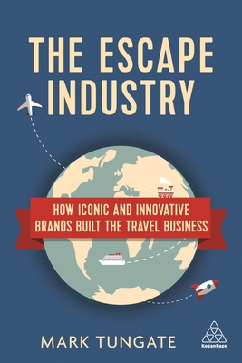 Escape Industry: How Iconic and Innovative Brands Built the Travel Business