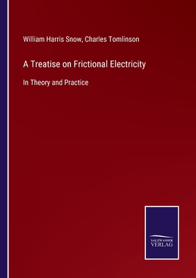 A Treatise on Frictional Electricity:In Theory and Practice