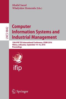 Computer Information Systems and Industrial Management : 15th IFIP TC8 International Conference, CISIM 2016, Vilnius, Lithuania, September 14-16, 2016