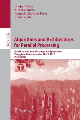 Algorithms and Architectures for Parallel Processing : ICA3PP International Workshops and Symposiums, Zhangjiajie, China, November 18-20, 2015, Procee
