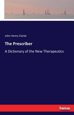 The Prescriber:A Dictionary of the New Therapeutics