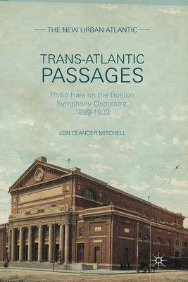 Trans-Atlantic Passages : Philip Hale on the Boston Symphony Orchestra, 1889-1933