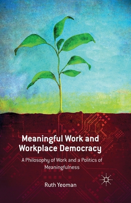 Meaningful Work and Workplace Democracy : A Philosophy of Work and a Politics of Meaningfulness