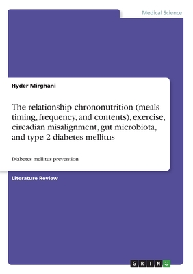 The relationship chrononutrition (meals timing, frequency, and contents), exercise, circadian misalignment, gut microbiota, and type 2 diabetes mellit