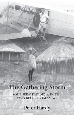 The Gathering Storm: Southern Rhodesia in the 1950s before Zimbabwe