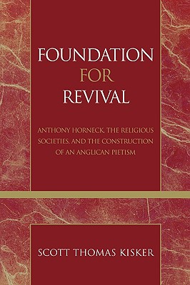 Foundation for Revival: Anthony Horneck, The Religious Societies, and the Construction of an Anglican Pietism