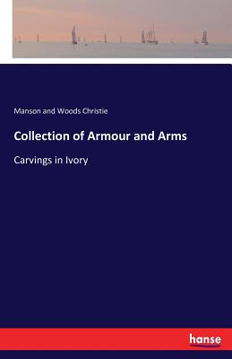 غلاف كتاب Collection of Armour and Arms:Carvings in Ivory