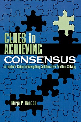 غلاف كتاب Clues to Achieving Consensus: A Leader's Guide to Navigating Collaborative Problem Solving