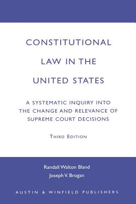 Constitutional Law in the United States: A Systematic Inquiry Into the Change and Relevance of Supreme Court Decisions, Third Edition