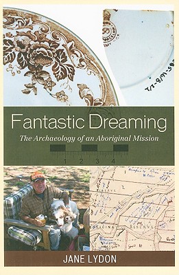 Fantastic Dreaming: The Archaeology of an Aboriginal Mission