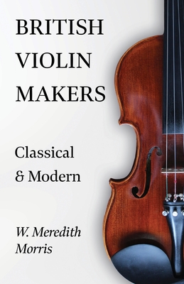 British Violin Makers - Classical and Modern