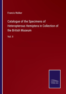 Catalogue of the Specimens of Heteropterous Hemiptera in Collection of the British Museum:Vol. II