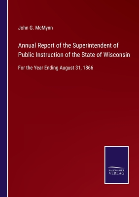 Annual Report of the Superintendent of Public Instruction of the State of Wisconsin:For the Year Ending August 31, 1866