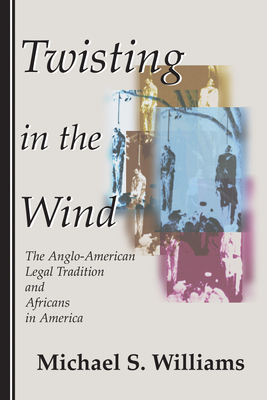 Twisting in the Wind: The Anglo-American Legal Tradition and Africans in America