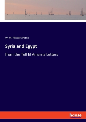 Syria and Egypt:from the Tell El Amarna Letters