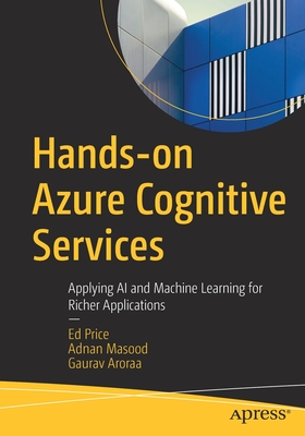 Hands-on Azure Cognitive Services : Applying AI and Machine Learning for Richer Applications