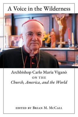 A Voice in the Wilderness: Archbishop Carlo Maria Viganٍ on the Church, America, and the World