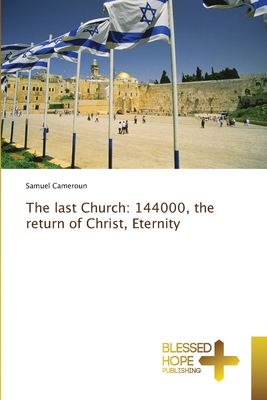 The last Church: 144000, the return of Christ, Eternity