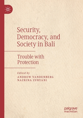 Security, Democracy, and Society in Bali : Trouble with Protection