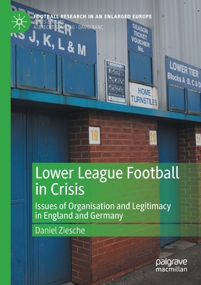 Lower League Football in Crisis : Issues of Organisation and Legitimacy in England and Germany