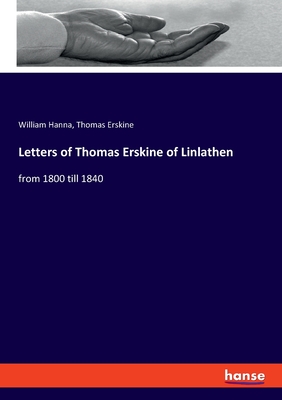 Letters of Thomas Erskine of Linlathen:from 1800 till 1840