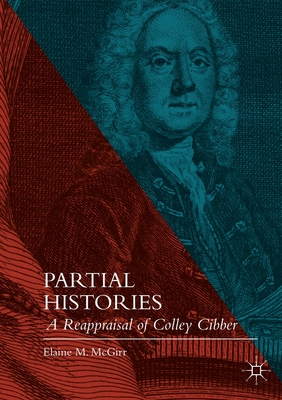 Partial Histories : A Reappraisal of Colley Cibber