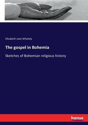 The gospel in Bohemia:Sketches of Bohemian religious history